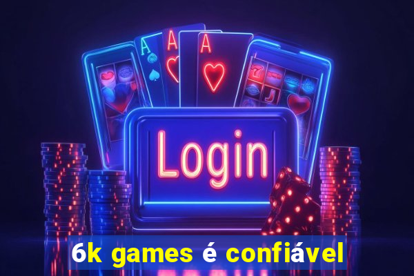 6k games é confiável